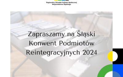 Zapraszamy na Śląski Konwent Podmiotów Reintegracyjnych 2024