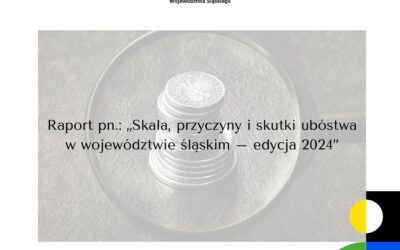 Raport pt.: „Skala, przyczyny i&nbsp;skutki ubóstwa w&nbsp;województwie śląskim – edycja 2024”