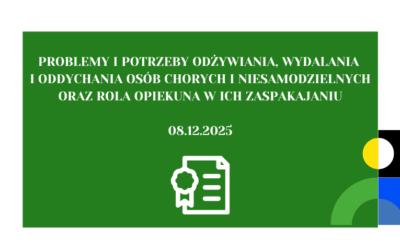 „Problemy i&nbsp;potrzeby odżywiania, wydalania i&nbsp;oddychania osób chorych i&nbsp;niesamodzielnych oraz&nbsp;rola opiekuna w&nbsp;ich zaspakajaniu” – 08.12.2025&nbsp;r.