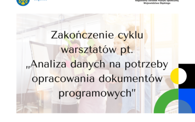 Zakończenie cyklu warsztatów pt.&nbsp;„Analiza danych na&nbsp;potrzeby opracowania dokumentów programowych”