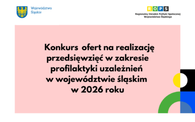 Ogłoszenie Konkursu ofert na realizację przedsięwzięć w zakresie profilaktyki uzależnień w województwie śląskim w 2026 roku